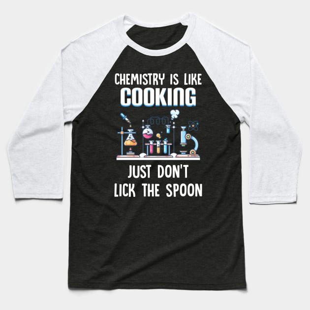 Chemistry Is Like Cooking Just Don_t Lick The Spoon Baseball T-Shirt by Danielsmfbb